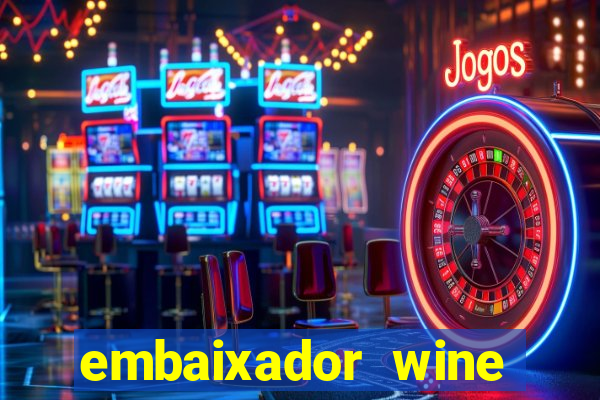 embaixador wine vale a pena