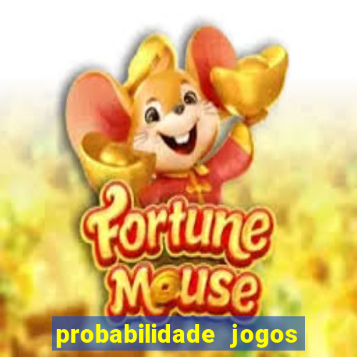 probabilidade jogos de hoje