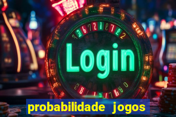 probabilidade jogos de hoje