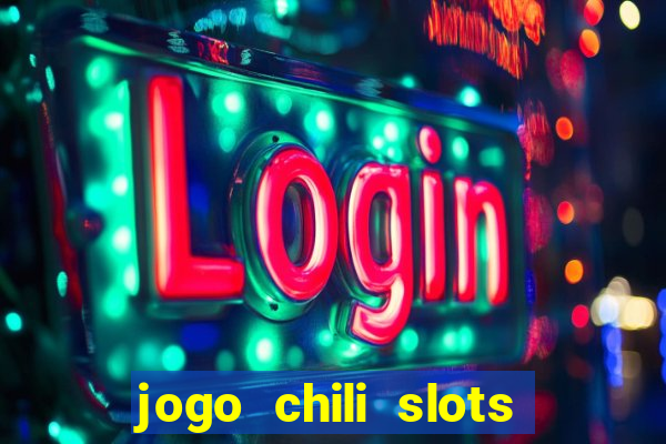 jogo chili slots master paga mesmo