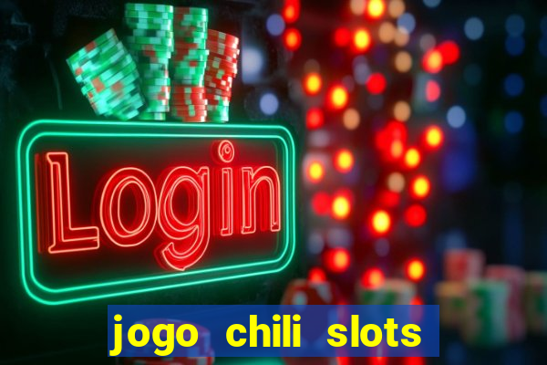 jogo chili slots master paga mesmo