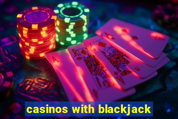 casinos with blackjack