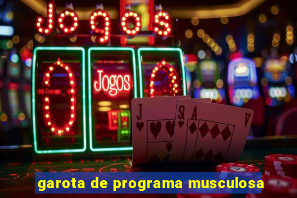 garota de programa musculosa