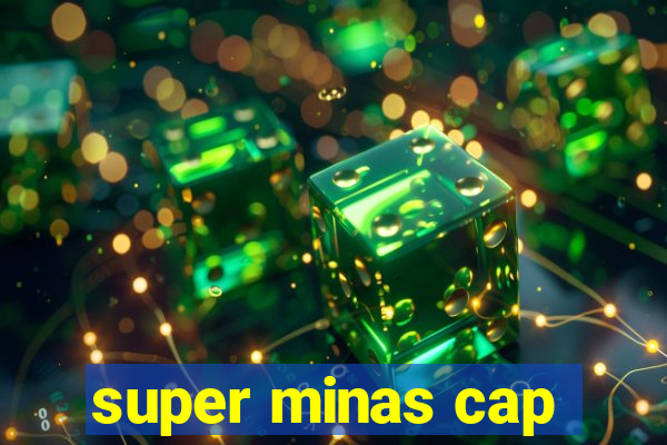 super minas cap