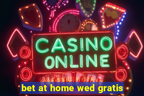 bet at home wed gratis