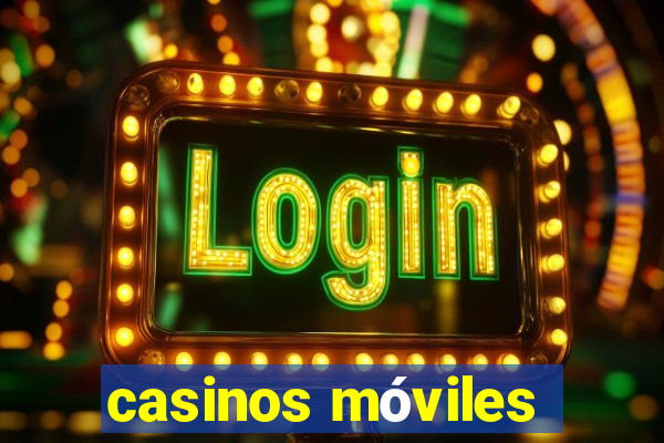 casinos móviles