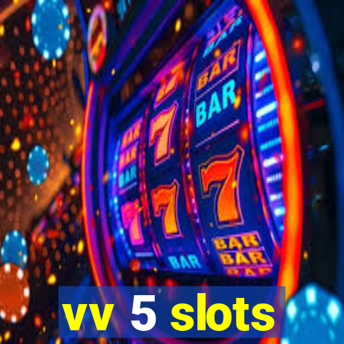 vv 5 slots