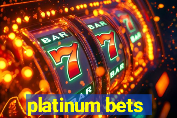 platinum bets