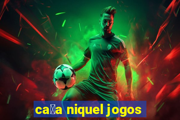 ca莽a niquel jogos