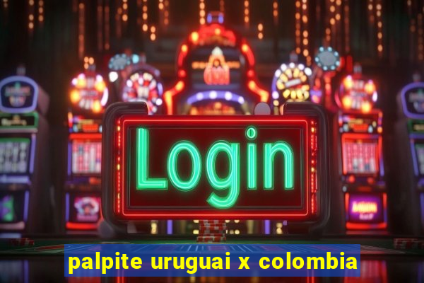 palpite uruguai x colombia