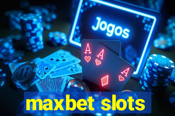 maxbet slots