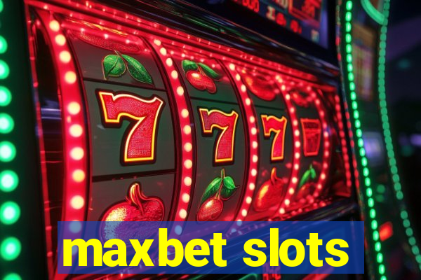 maxbet slots