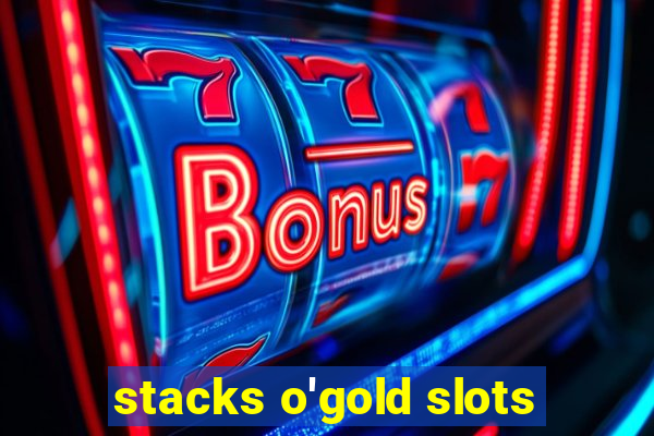 stacks o'gold slots