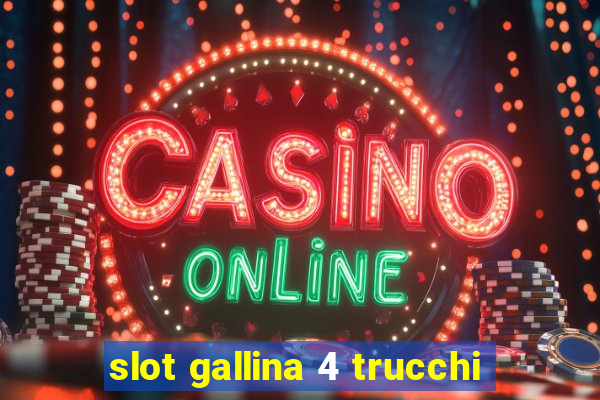 slot gallina 4 trucchi