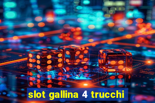 slot gallina 4 trucchi