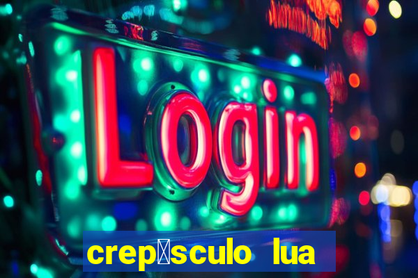 crep煤sculo lua nova pdf