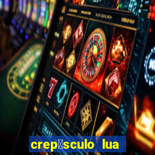 crep煤sculo lua nova pdf