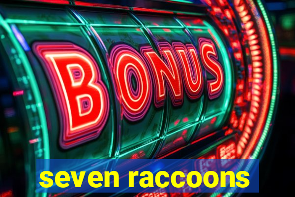 seven raccoons