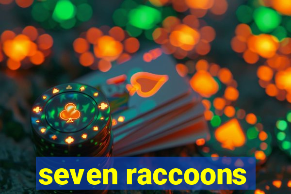 seven raccoons