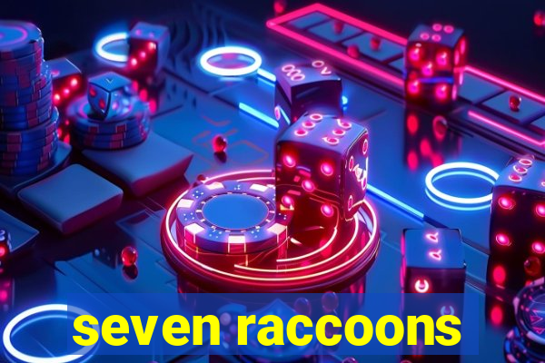 seven raccoons