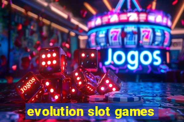 evolution slot games