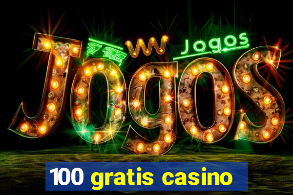 100 gratis casino