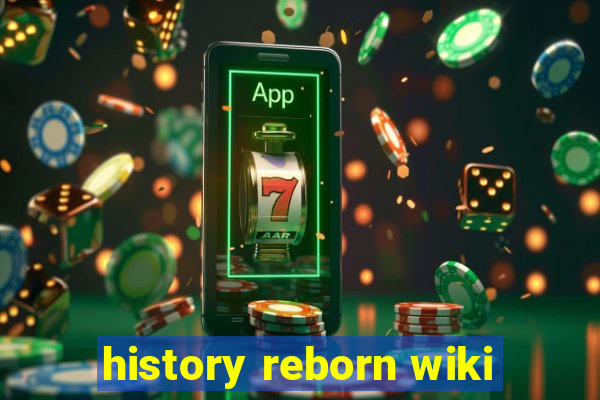 history reborn wiki