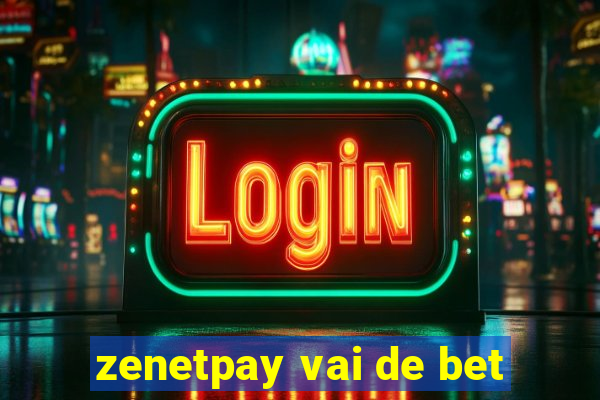 zenetpay vai de bet