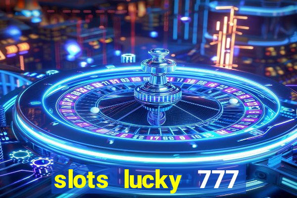 slots lucky 777 money games