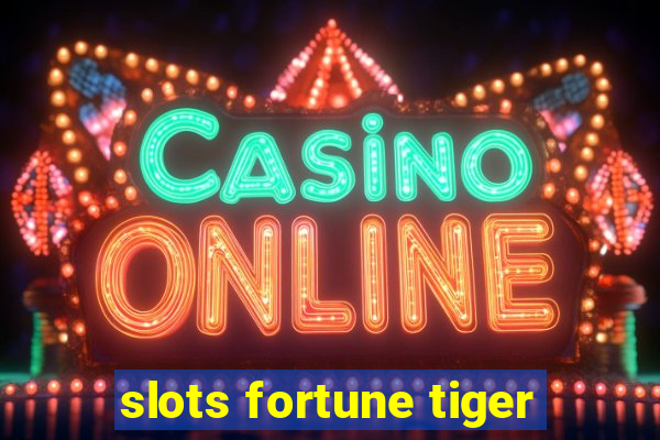 slots fortune tiger