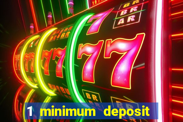 1 minimum deposit casino 2019