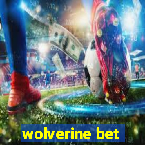 wolverine bet