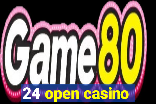 24 open casino