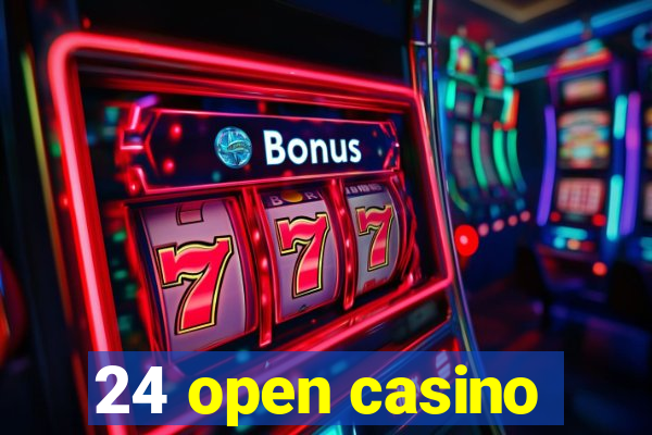 24 open casino