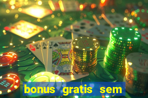 bonus gratis sem deposito cassino