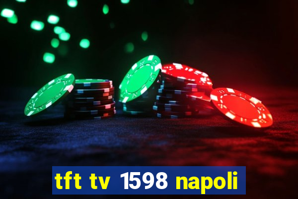 tft tv 1598 napoli