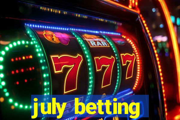 july betting