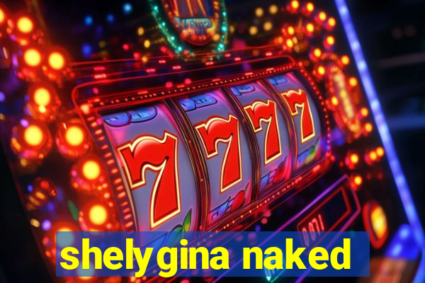 shelygina naked