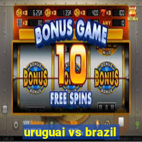 uruguai vs brazil