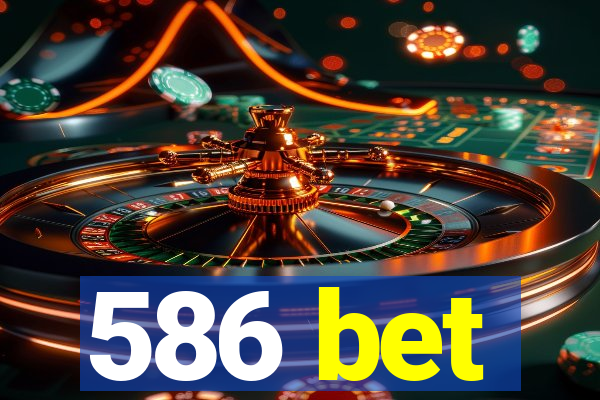 586 bet