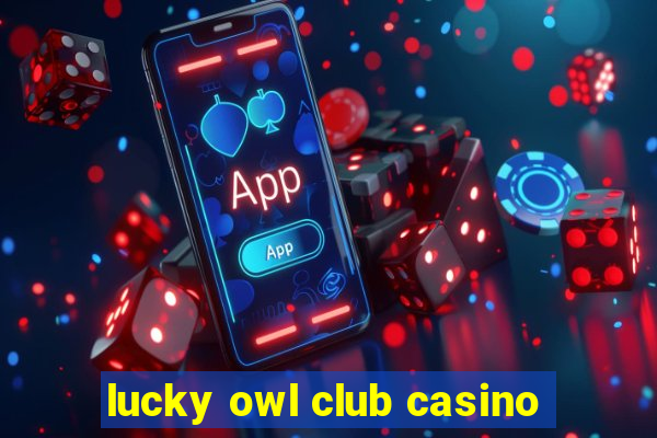 lucky owl club casino