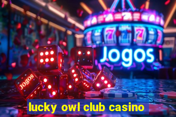 lucky owl club casino