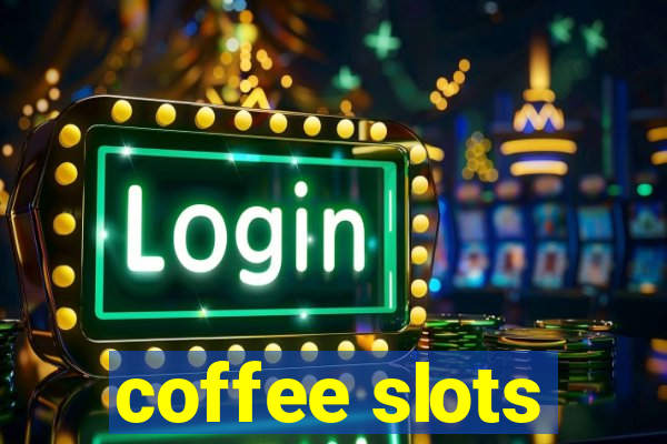 coffee slots