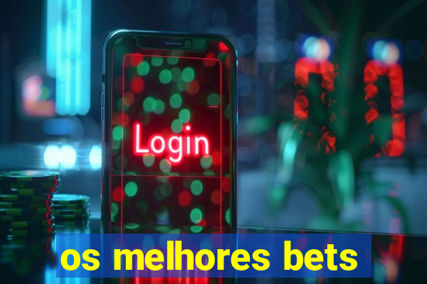 os melhores bets