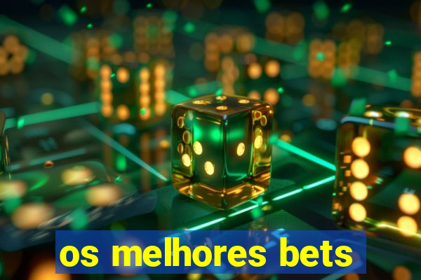 os melhores bets