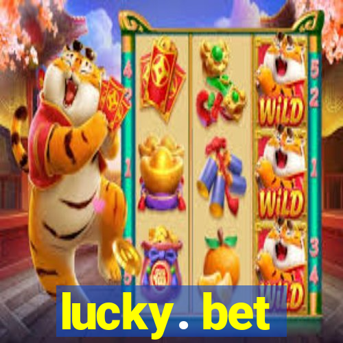 lucky. bet