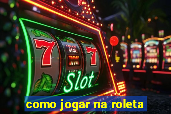 como jogar na roleta