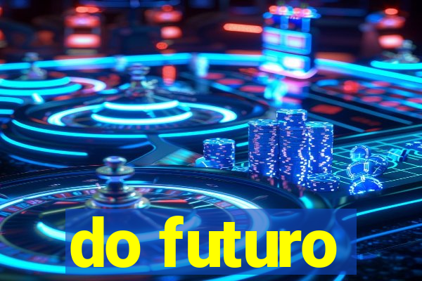 do futuro