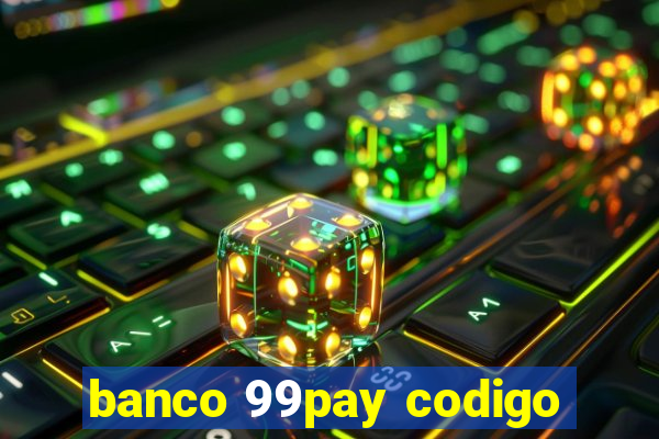 banco 99pay codigo