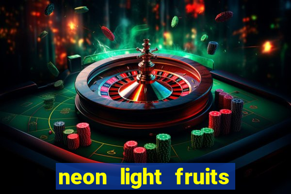 neon light fruits slot free play